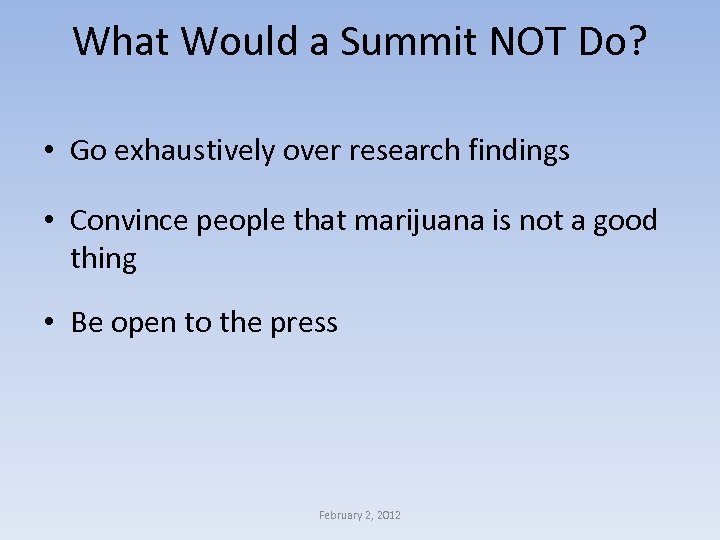 What Would a Summit NOT Do? • Go exhaustively over research findings • Convince