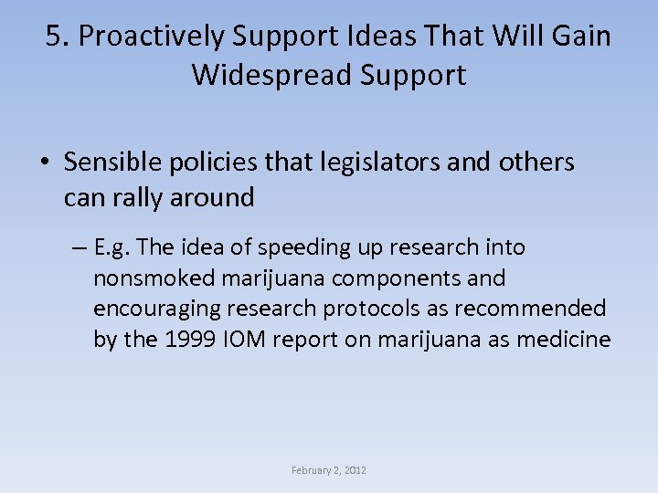 5. Proactively Support Ideas That Will Gain Widespread Support • Sensible policies that legislators