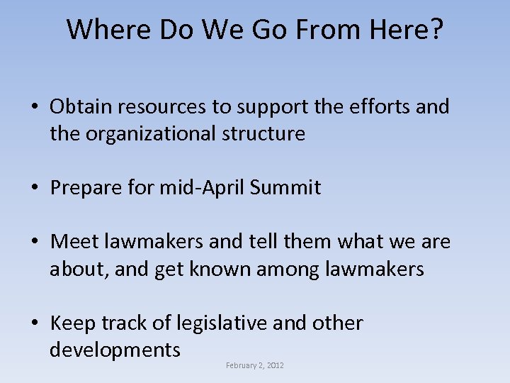 Where Do We Go From Here? • Obtain resources to support the efforts and