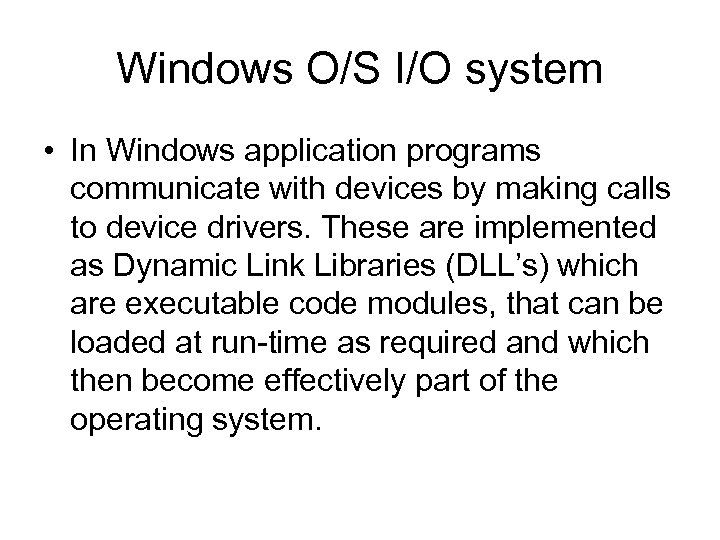 Windows O/S I/O system • In Windows application programs communicate with devices by making