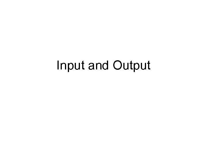 Input and Output 