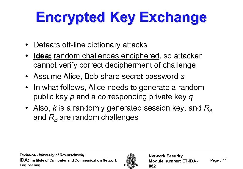 Encrypted Key Exchange • Defeats off-line dictionary attacks • Idea: random challenges enciphered, so