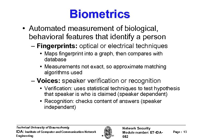 Biometrics • Automated measurement of biological, behavioral features that identify a person – Fingerprints:
