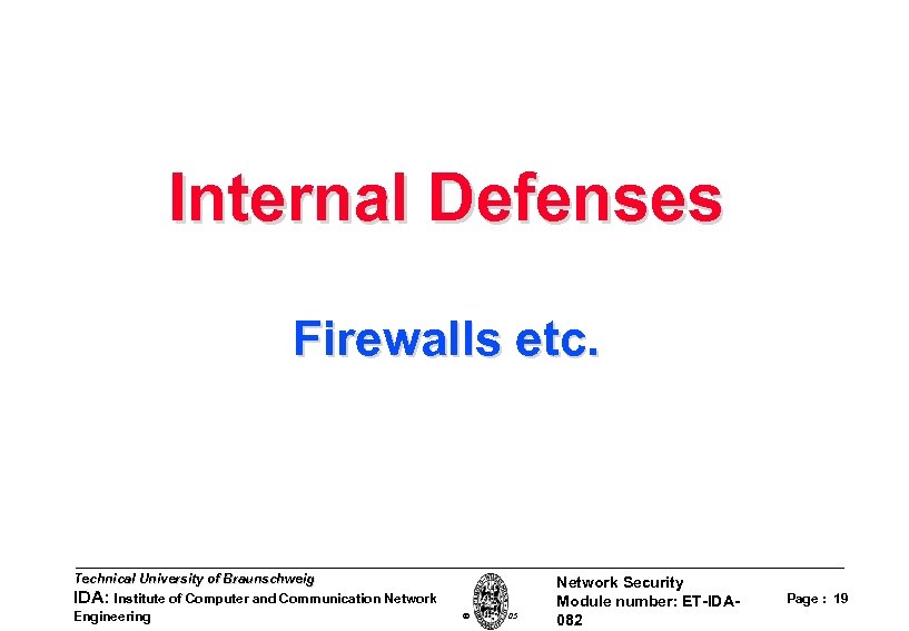 Internal Defenses Firewalls etc. Technical University of Braunschweig IDA: Institute of Computer and Communication