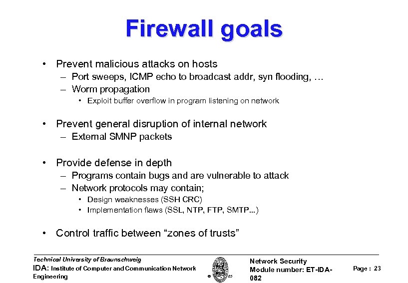 Firewall goals • Prevent malicious attacks on hosts – Port sweeps, ICMP echo to