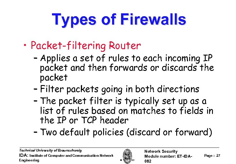 Types of Firewalls • Packet-filtering Router – Applies a set of rules to each