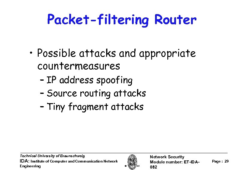 Packet-filtering Router • Possible attacks and appropriate countermeasures – IP address spoofing – Source