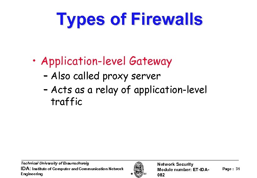 Types of Firewalls • Application-level Gateway – Also called proxy server – Acts as