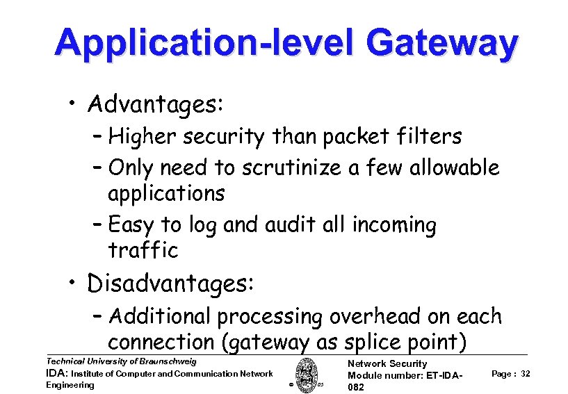 Application-level Gateway • Advantages: – Higher security than packet filters – Only need to