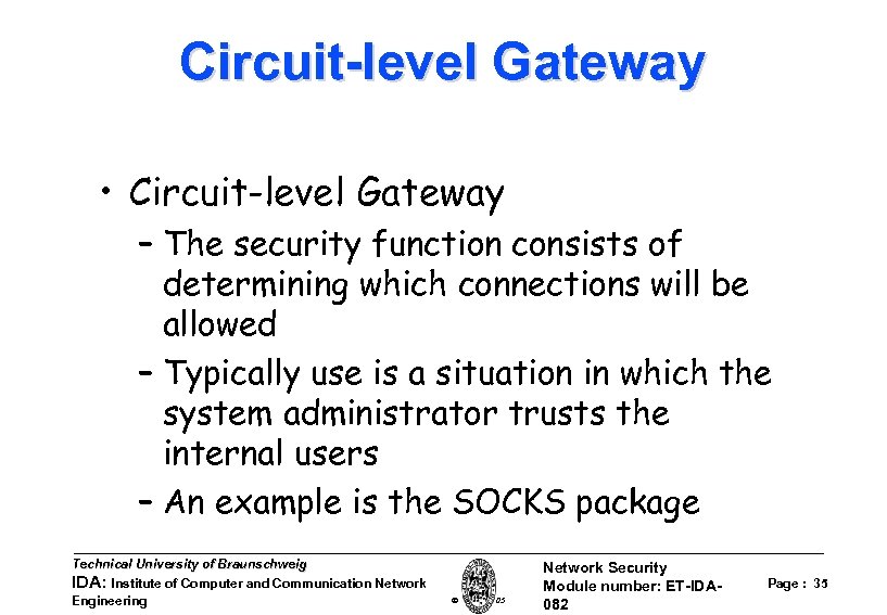 Circuit-level Gateway • Circuit-level Gateway – The security function consists of determining which connections