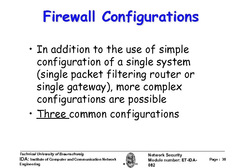 Firewall Configurations • In addition to the use of simple configuration of a single