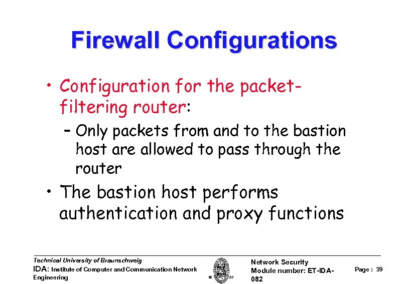 Firewall Configurations • Configuration for the packetfiltering router: – Only packets from and to