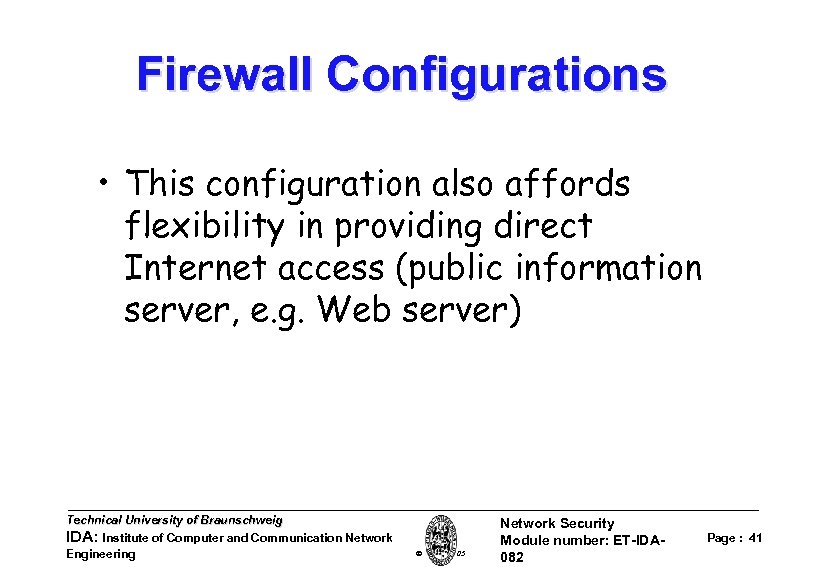 Firewall Configurations • This configuration also affords flexibility in providing direct Internet access (public