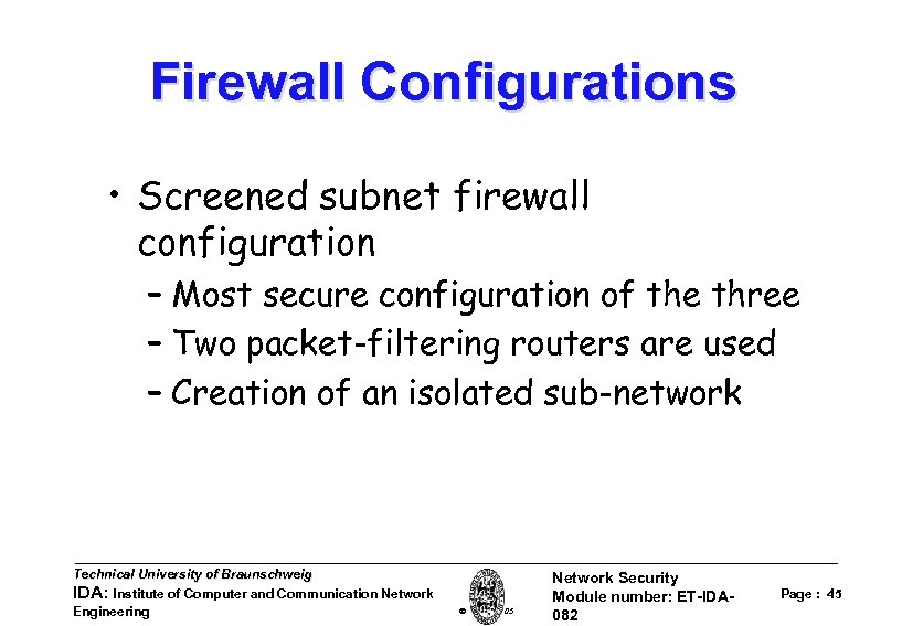 Firewall Configurations • Screened subnet firewall configuration – Most secure configuration of the three