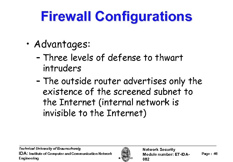 Firewall Configurations • Advantages: – Three levels of defense to thwart intruders – The
