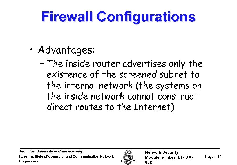 Firewall Configurations • Advantages: – The inside router advertises only the existence of the
