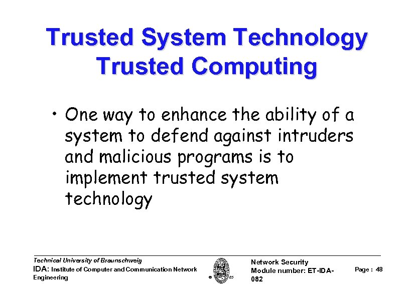 Trusted System Technology Trusted Computing • One way to enhance the ability of a