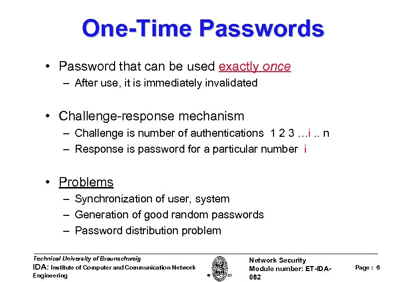 One-Time Passwords • Password that can be used exactly once – After use, it