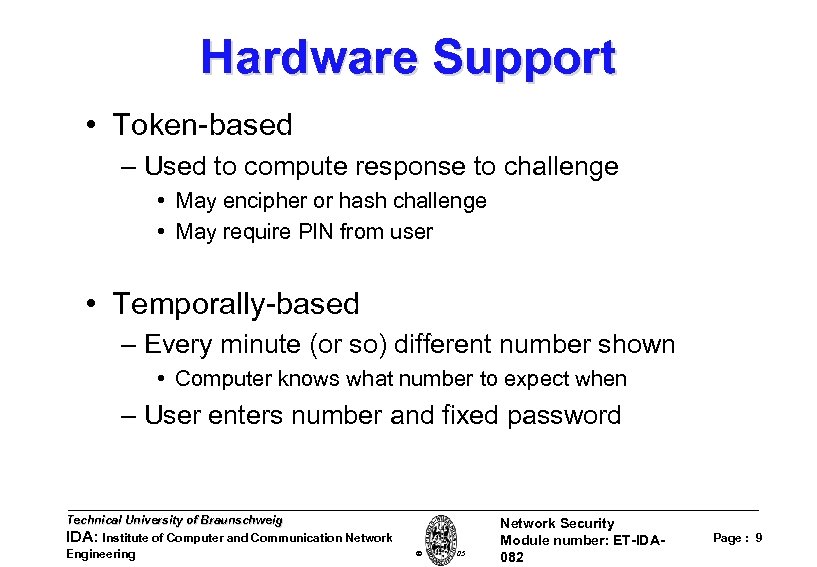 Hardware Support • Token-based – Used to compute response to challenge • May encipher