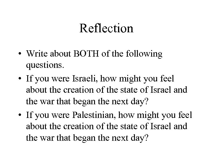 Reflection • Write about BOTH of the following questions. • If you were Israeli,