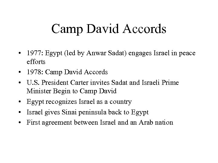 Camp David Accords • 1977: Egypt (led by Anwar Sadat) engages Israel in peace
