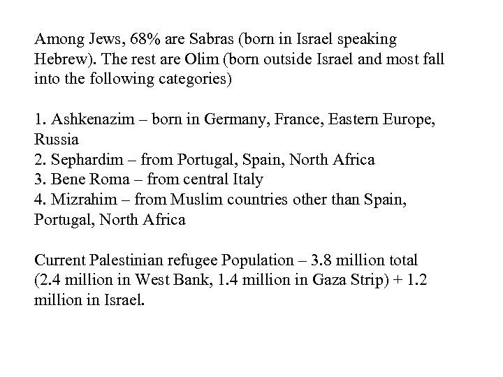 Among Jews, 68% are Sabras (born in Israel speaking Hebrew). The rest are Olim