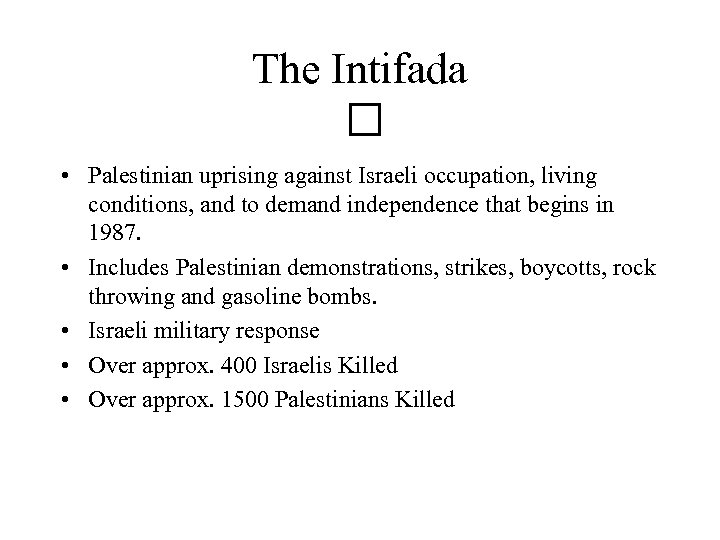The Intifada • Palestinian uprising against Israeli occupation, living conditions, and to demand independence