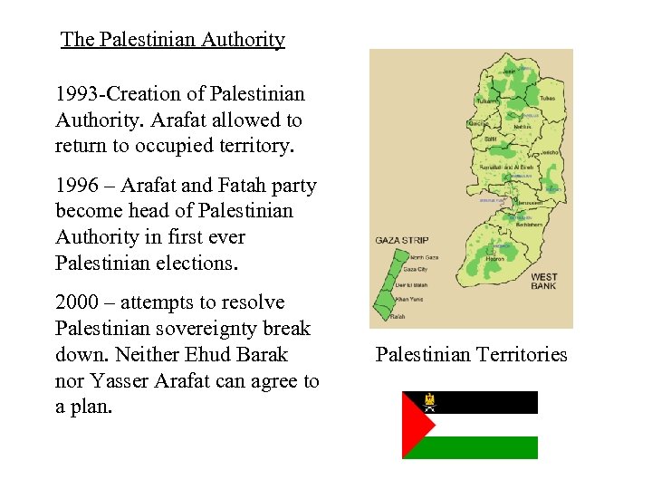 The Palestinian Authority 1993 -Creation of Palestinian Authority. Arafat allowed to return to occupied