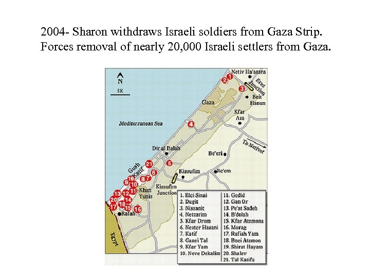 2004 - Sharon withdraws Israeli soldiers from Gaza Strip. Forces removal of nearly 20,