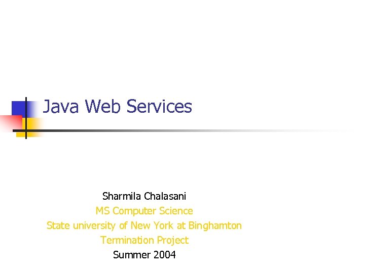 Java Web Services Sharmila Chalasani MS Computer Science State university of New York at