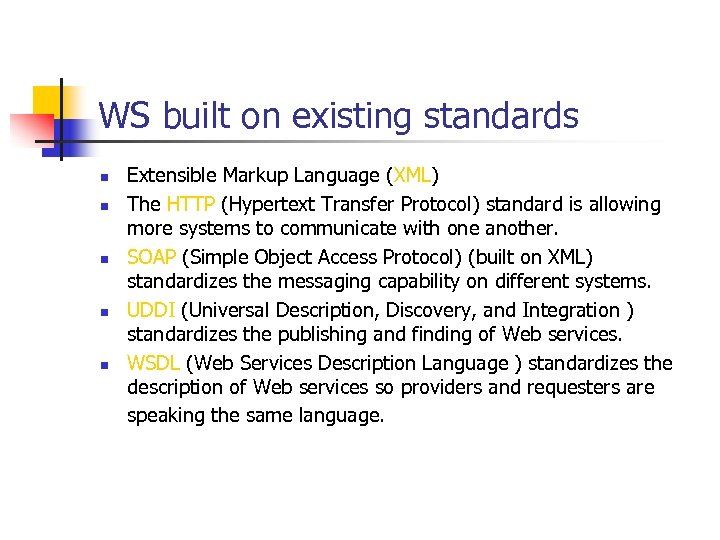 WS built on existing standards n n n Extensible Markup Language (XML) The HTTP