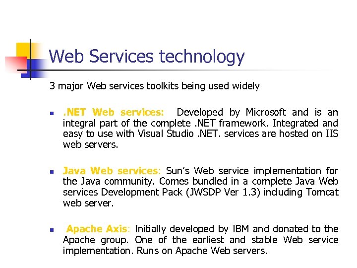 Web Services technology 3 major Web services toolkits being used widely n n n