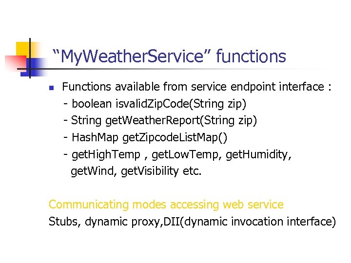  “My. Weather. Service” functions Functions available from service endpoint interface : - boolean