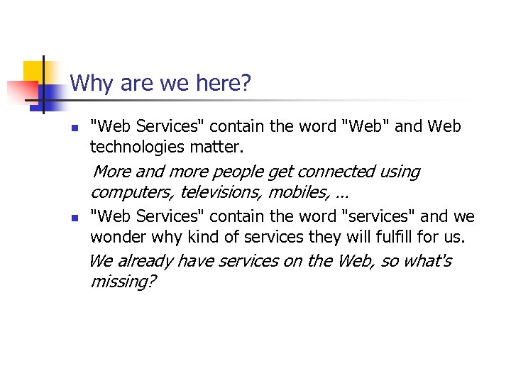 Why are we here? n "Web Services" contain the word "Web" and Web technologies