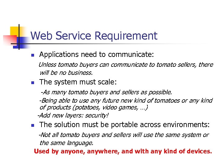 Web Service Requirement n Applications need to communicate: Unless tomato buyers can communicate to