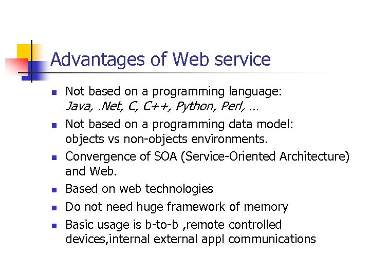 Advantages of Web service n n n Not based on a programming language: Java,