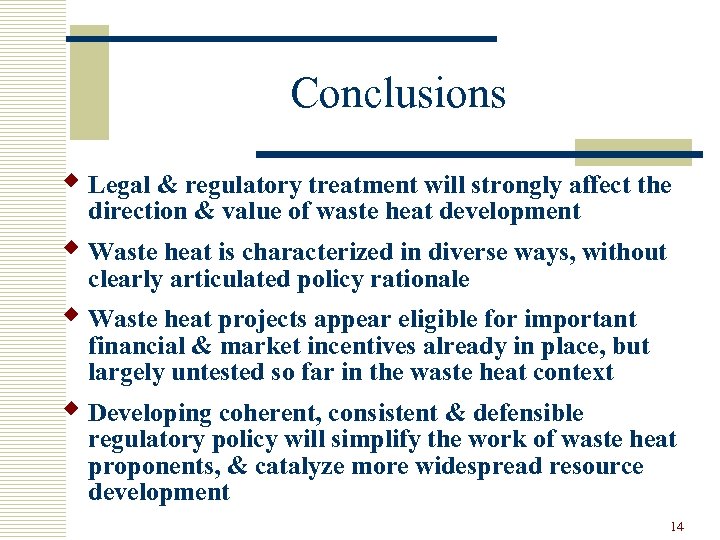 Conclusions w Legal & regulatory treatment will strongly affect the direction & value of