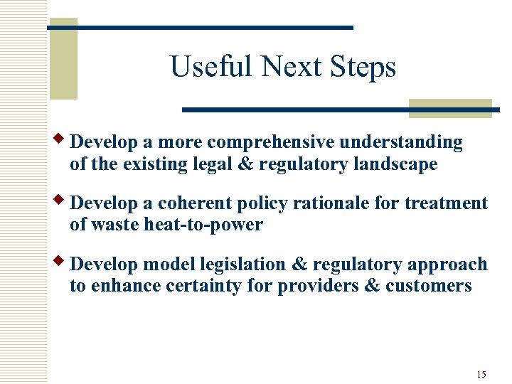 Useful Next Steps w Develop a more comprehensive understanding of the existing legal &