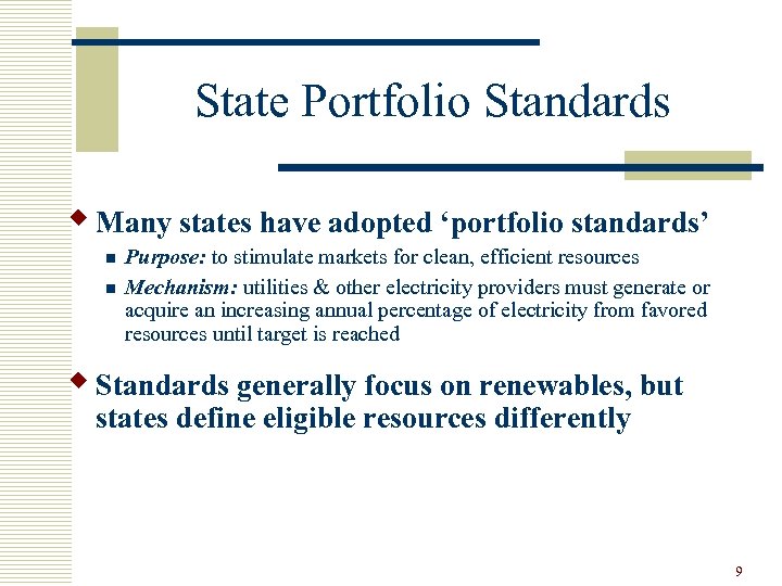 State Portfolio Standards w Many states have adopted ‘portfolio standards’ n n Purpose: to
