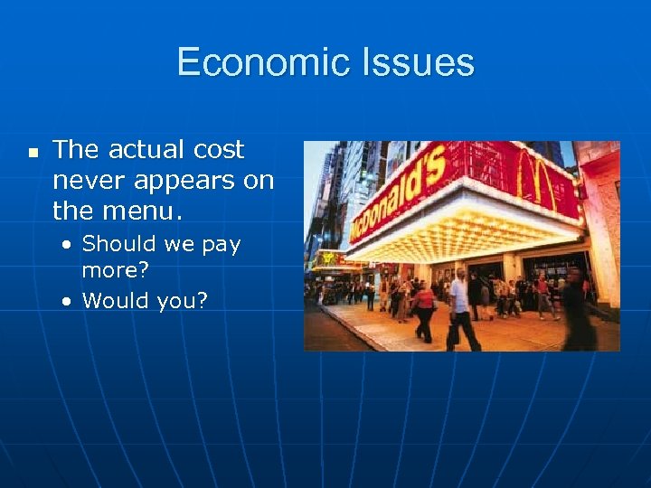 Economic Issues n The actual cost never appears on the menu. • Should we