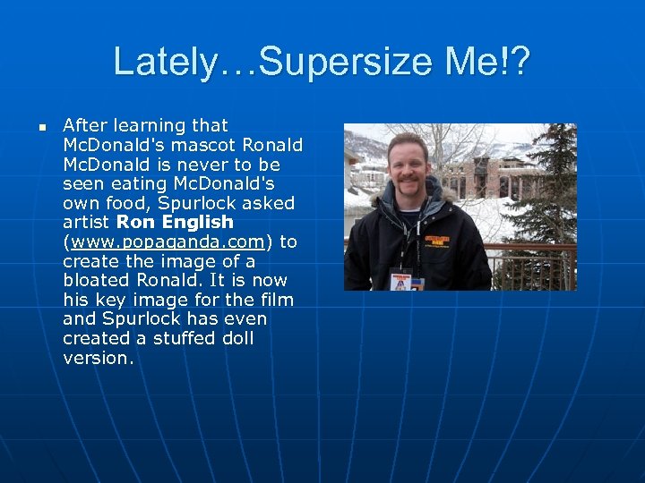 Lately…Supersize Me!? n After learning that Mc. Donald's mascot Ronald Mc. Donald is never