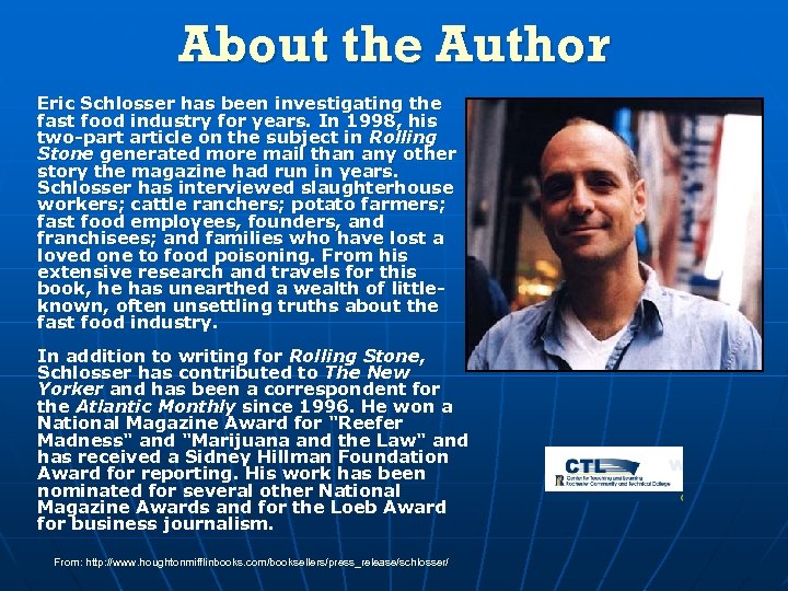 About the Author Eric Schlosser has been investigating the fast food industry for years.