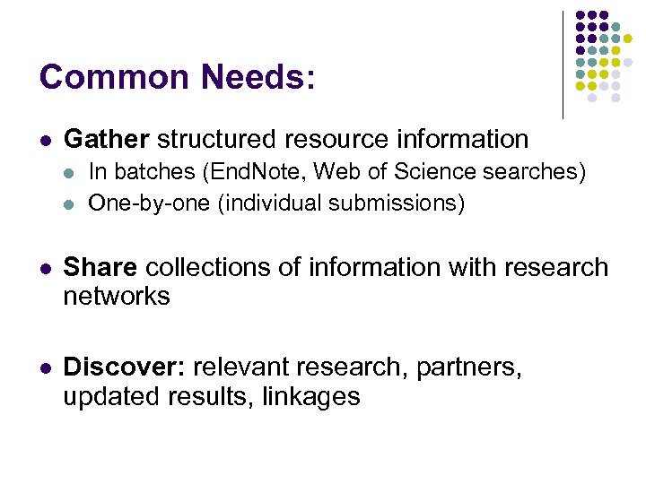 Common Needs: l Gather structured resource information l l In batches (End. Note, Web