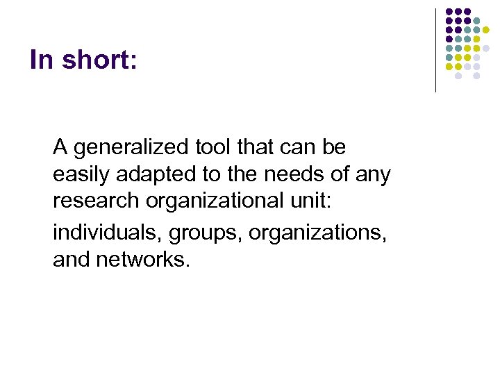 In short: A generalized tool that can be easily adapted to the needs of
