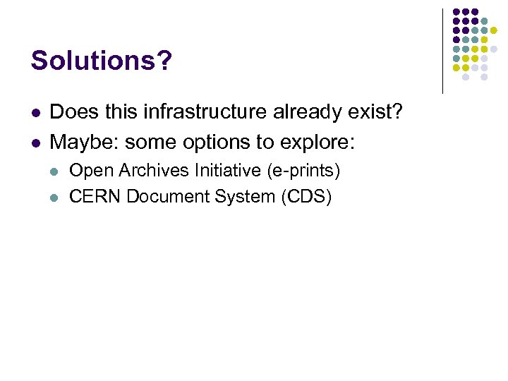 Solutions? l l Does this infrastructure already exist? Maybe: some options to explore: l
