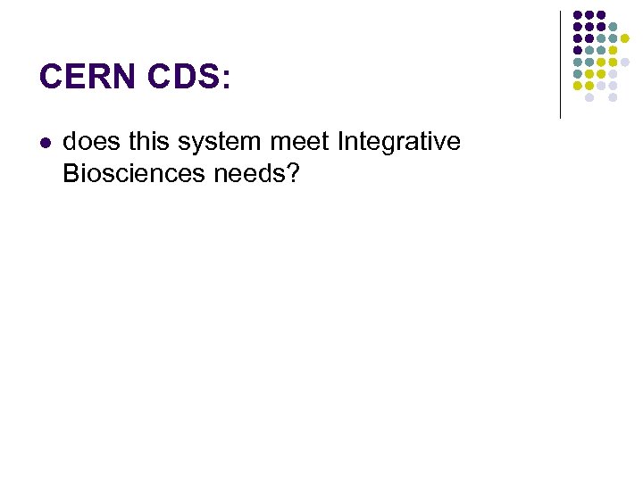 CERN CDS: l does this system meet Integrative Biosciences needs? 