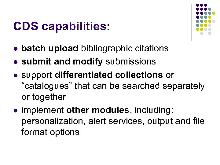 CDS capabilities: l l batch upload bibliographic citations submit and modify submissions support differentiated