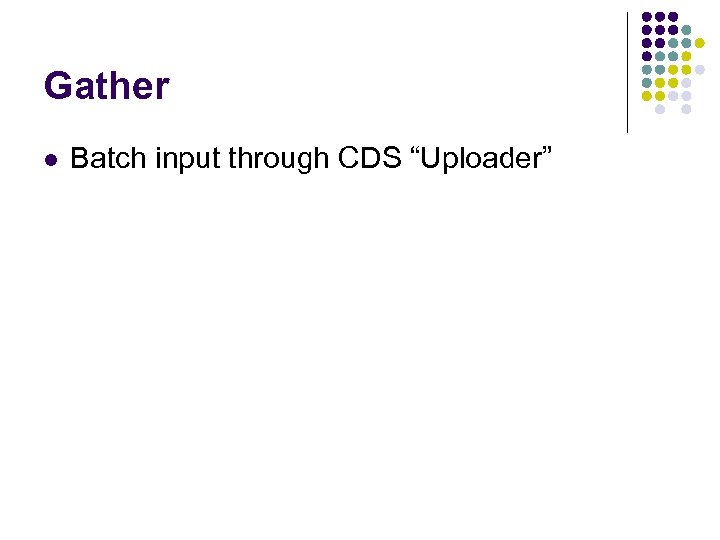 Gather l Batch input through CDS “Uploader” 
