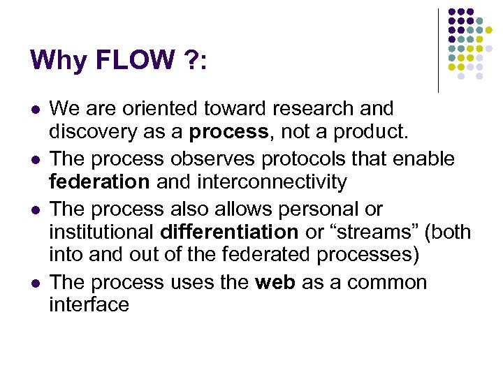 Why FLOW ? : l l We are oriented toward research and discovery as