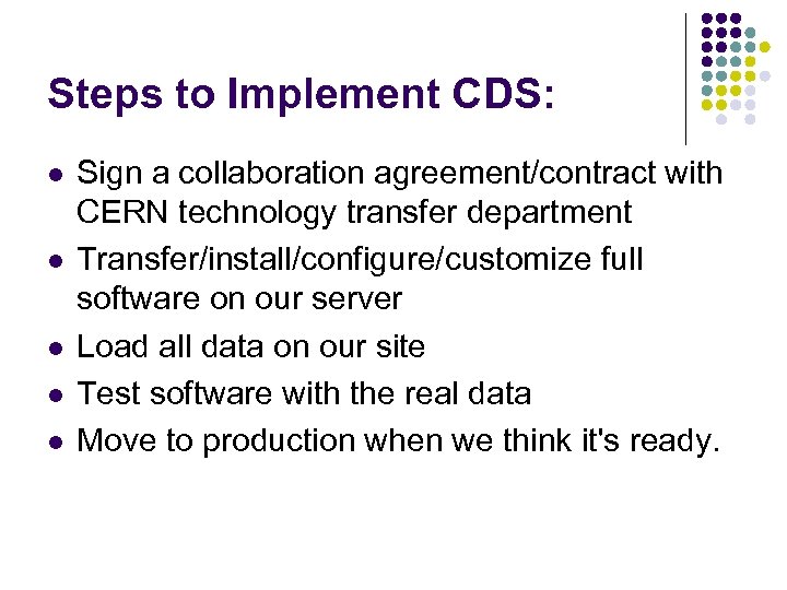Steps to Implement CDS: l l l Sign a collaboration agreement/contract with CERN technology